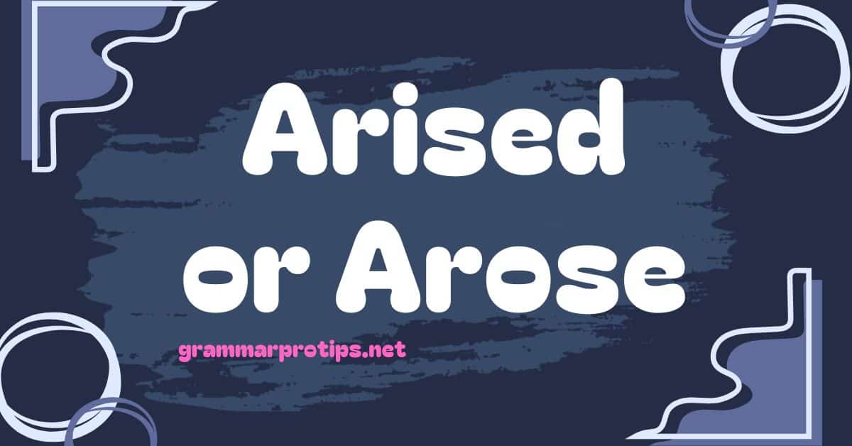 Arised or Arose