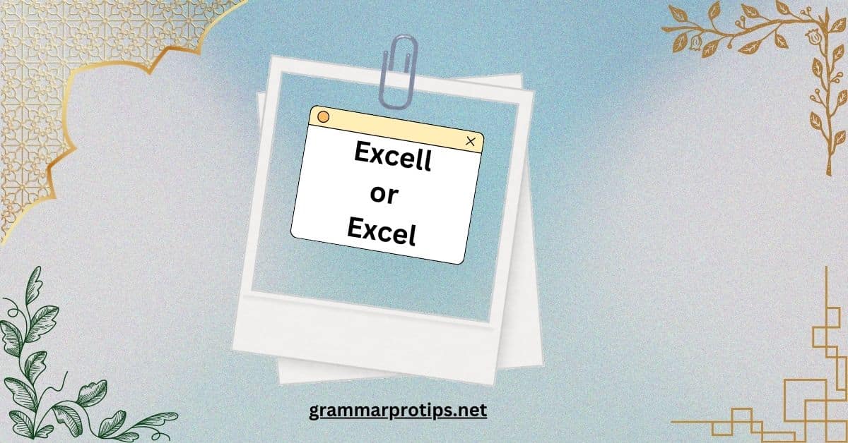 Excell or Excel What is the Correct Spelling