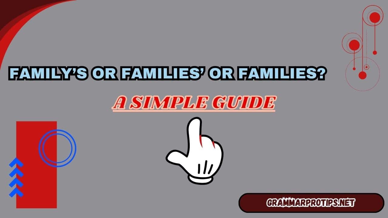 Family’s or Families’ or Families? A Simple Guide