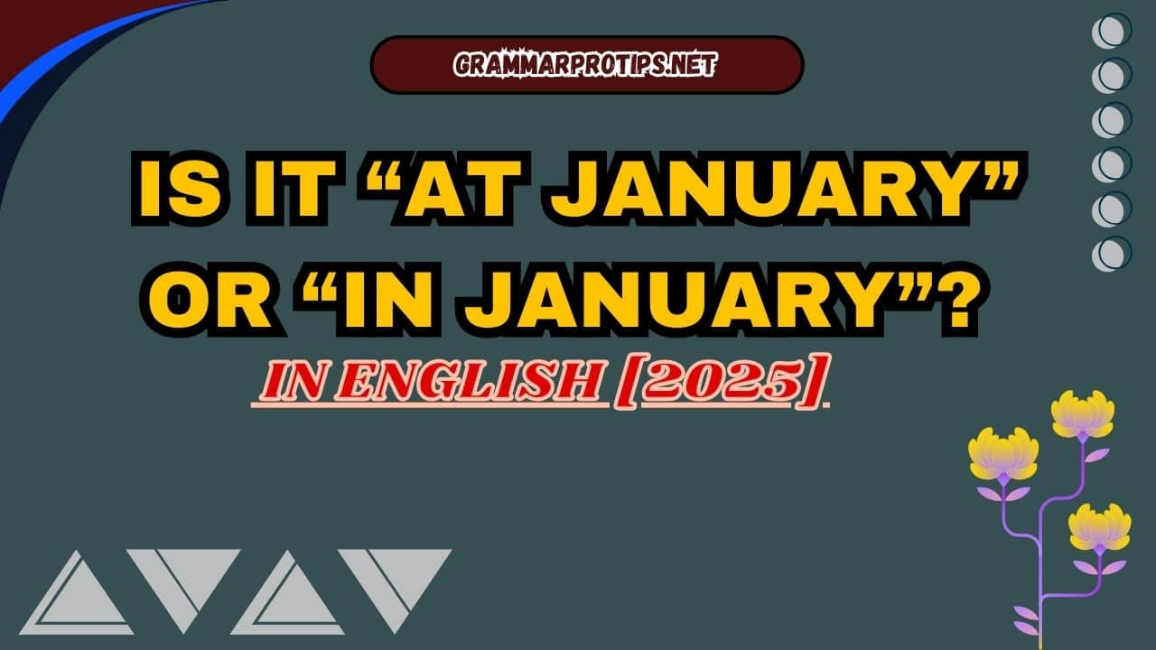 Is It “At January” or “In January”? In English [2025]