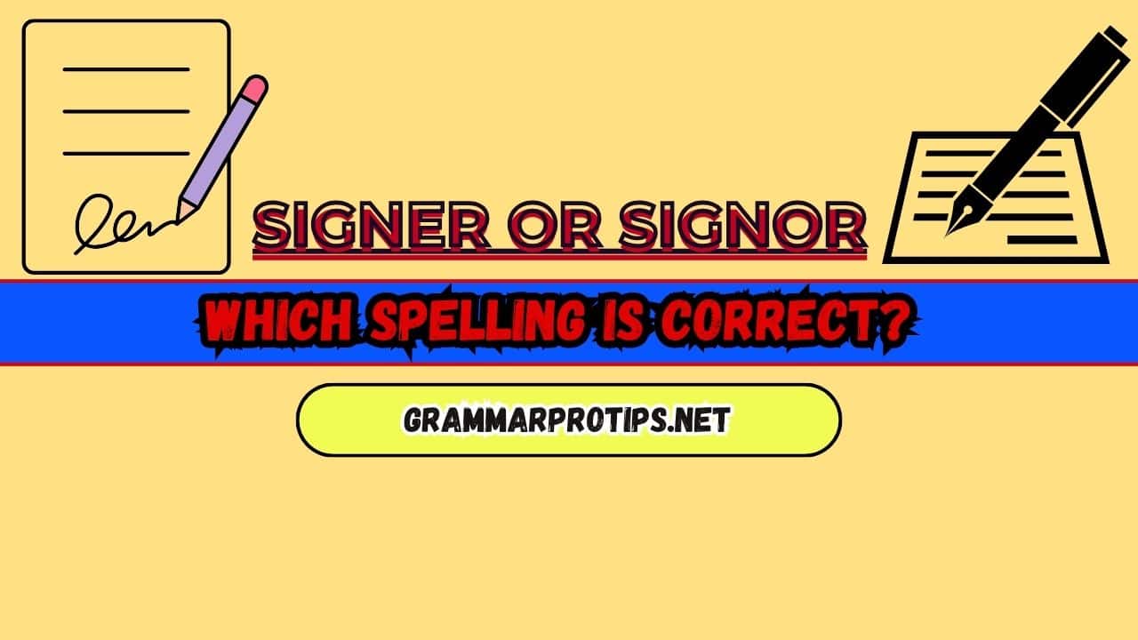 Signer or Signor: Which Spelling Is Correct?