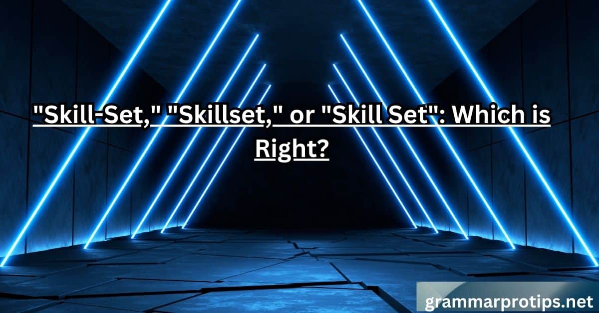 Skill-Set, Skillset, or Skill Set