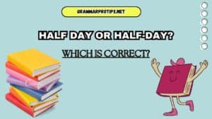 Half Day Or Half-Day? Which Is Correct?