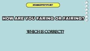 How Are You Faring or Fairing? Which Is Correct?